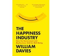 The Happiness Industry: How The Government And Big Business Sold Us Well-Being