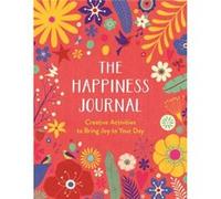 The Happiness Journal: A Creative Journal to Bring Joy to Your Day