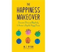The Happiness Makeover by M.J. Ryan M.J. Ryan (Auteur)