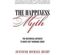The Happiness Myth Jennifer Hecht (Auteur)