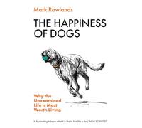 The Happiness of Dogs: Why the Unexamined Life Is Most Worth Living