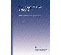The happiness of nations a beginning in political engineering. 1