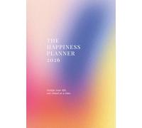 The Happiness Planner 2026: Design Your Life, One Ritual At A Time