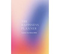 The Happiness Planner | September 2025 - August 2026 (Academic Year Planner): Mastering Happiness & Success - One Day At A Time