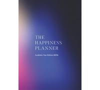 The Happiness Planner | September 2025 - August 2026 (Academic Year Planner): Mastering Happiness & Success - One Day At A Time