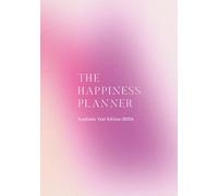 The Happiness Planner | September 2025 - August 2026 (Academic Year Planner): Mastering Happiness & Success - One Day At A Time