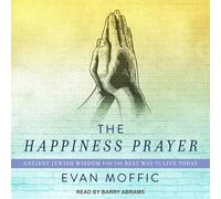 The Happiness Prayer: Ancient Jewish Wisdom for the Best Way to Live Today