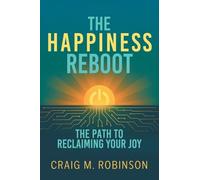 The Happiness Reboot: The Path to Reclaiming Your Joy