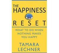 The Happiness Reset: What to do When Nothing Makes You Happy