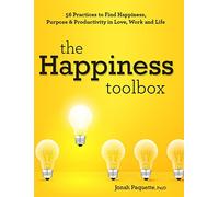 The Happiness Toolbox: 56 Practices to Find Happiness, Purpose & Productivity in Love, Work and Life