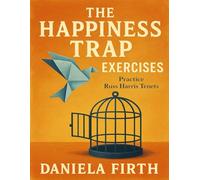 The Happiness Trap Exercises: Practice Russ Harris Tenets