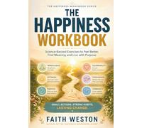 The Happiness Workbook: Science-Backed Exercises to Feel Better, Find Meaning and Live with Purpose (Book One)