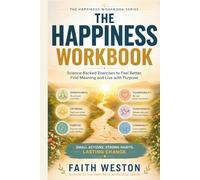 The Happiness Workbook: Science-Backed Exercises to Feel Better, Find Meaning and Live with Purpose (Book One)