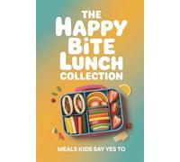 The Happy Bite Lunch Collection: Meals Kids Say Yes To