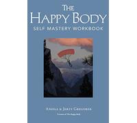 The Happy Body: Self Mastery Workbook