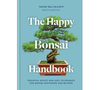The Happy Bonsai Handbook: Essential advice and easy techniques for bonsai beginners and beyond