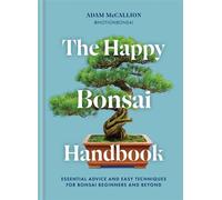 The Happy Bonsai Handbook Essential advice and easy techniques for bonsai beginners and beyond - Adam McCallion - Mitchell Beazley - ebook (ePub) - Livre