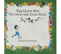 The Happy Boy Outwits the Fairy King: A Happy Boy Adventure About Thinking Differently
