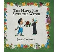 The Happy Boy Saves The Witch: A Happy Boy Adventure About The Power Of Love Paperback Book By Janice Lawrence