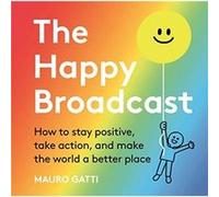 The Happy Broadcast by Mauro Gatti Mauro Gatti (Auteur)