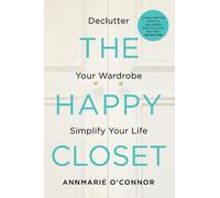 The Happy Closet: Declutter Your Wardrobe Simplify Your Life