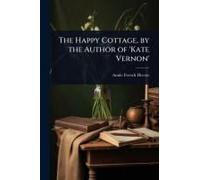 The Happy Cottage, By The Author Of 'kate Vernon