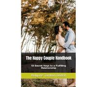 The Happy Couple Handbook: 13 Secret Keys To A Fulfilling Relationship