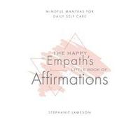 The Happy Empath's Little Book Of Affirmations
