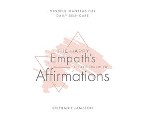 The Happy Empath's Little Book Of Affirmations