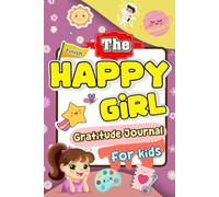 The Happy Girl Gratitude Journal for Kids: Teach Children to Practice Gratitude and Build More Happiness for Girls ages 3 years up