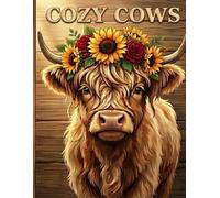 The Happy Highland Cow: An Adorable Coloring Book for Adults and Teens Featuring Fluffy Calves, Rustic Farm Scenes, and Cozy Floral Designs for Stress Relief