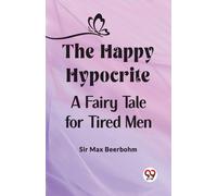 The Happy Hypocrite A Fairy Tale For Tired Men