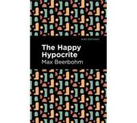 The Happy Hypocrite by Max Beerbohm Max Beerbohm (Auteur)