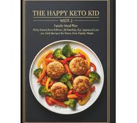 The Happy Keto Kid: Week 2 Keto Kids Menu: 28 Brand-New, Kid-Approved Low-Carb Recipes with a Complete 7-Day Meal Plan, Shopping List & Quick Parent Swaps.