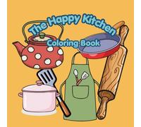 The Happy Kitchen: A Fun Children's Coloring Book with Cute Kitchen utensils and machines & Easy Coloring Pages for Kids.: The Happy Kitchen: Cute ... equipment Coloring Book for Boys and Girls