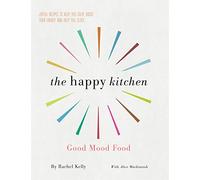 The Happy Kitchen: Good Mood Food - Joyful recipes to keep you calm, boost your energy and help you sleep...