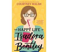 The Happy Life of Isadora Bentley: A heartfelt and humorous story of overcoming loneliness and finding yourself