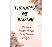 The Happy Me Journal: 90 Days of Mindful Prompts, Mood Tracking & Self-Care