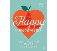The Happy Menopause: Smart Nutrition to Help You Flourish