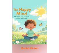 The Happy Mind: A Fun Mindfulness & Gratitude Activity Book for Kids.: Mindfulness, Gratitude, and Emotional Awareness Workbook for Children Ages 5-8 | Fun Coloring, Breathing, and Kindness Exercises