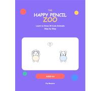 The Happy Pencil Zoo: Learn to Draw 30 Cute Animals Step by Step