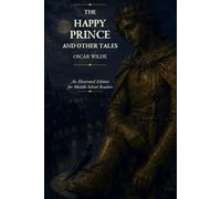 The Happy Prince and Other Tales: An Illustrated Edition for Middle School Readers