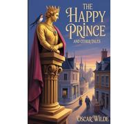 The Happy Prince, and Other Tales: Annotated