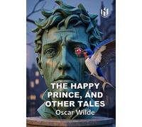 THE HAPPY PRINCE, AND OTHER TALES (Annotated)