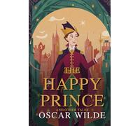 The Happy Prince; And Other Tales: Illustrated