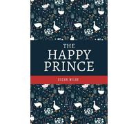 The Happy Prince: The 1888 Classic Childrens Book (Annotated)