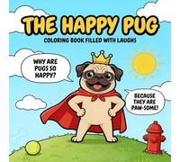 The Happy Pug Joke Coloring Book: A Hilarious and Adorable Dog Coloring Book for Kids Ages 4-8: Featuring Funny Pugs, Silly Puns, and 49 Pages of Paw-some Fun!