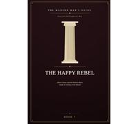 The Happy Rebel: Albert Camus and the Modern Man's Guide to Smiling at the Absurd