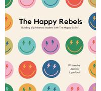 The Happy Rebels: Building big-hearted leaders with The Happy Skills(TM).