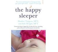 The Happy Sleeper: The Science-Backed Guide To Helping Your Baby Get A Good Night'S Sleep Newborn To School Age (Paperback) Heather Turgeon, Julie Wright (Auteur)